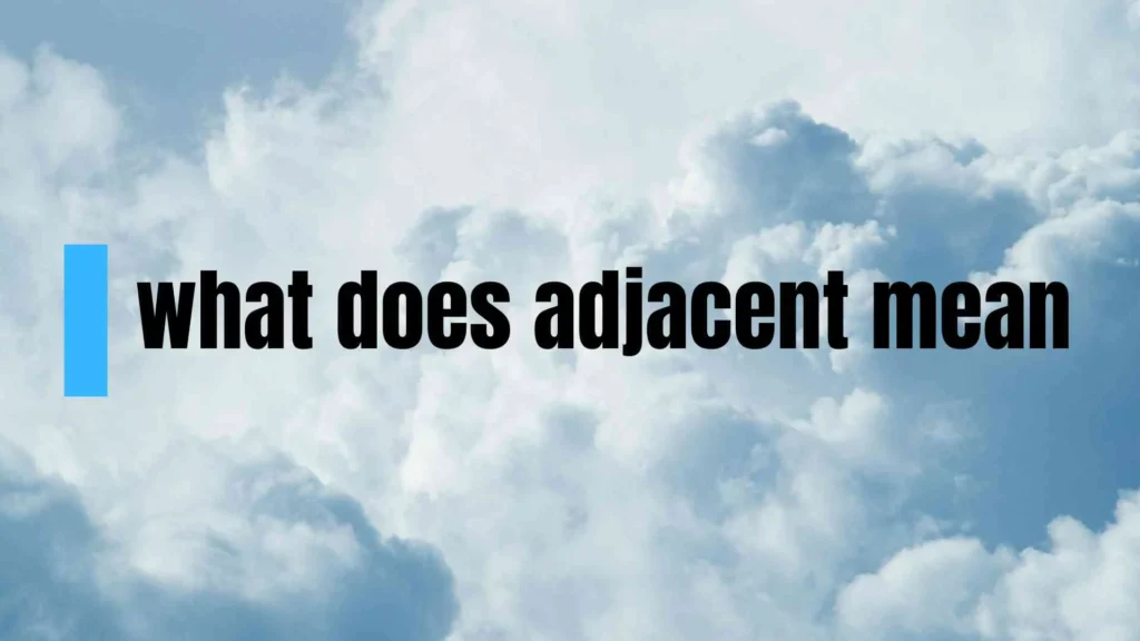what does adjacent mean