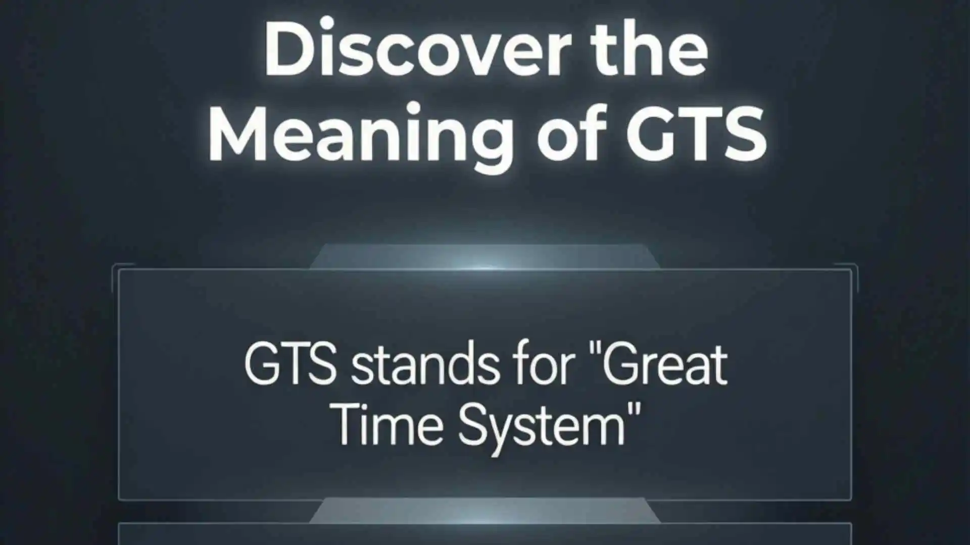 Discover the Meaning of GTS | The True Meaning in Social Media and Life