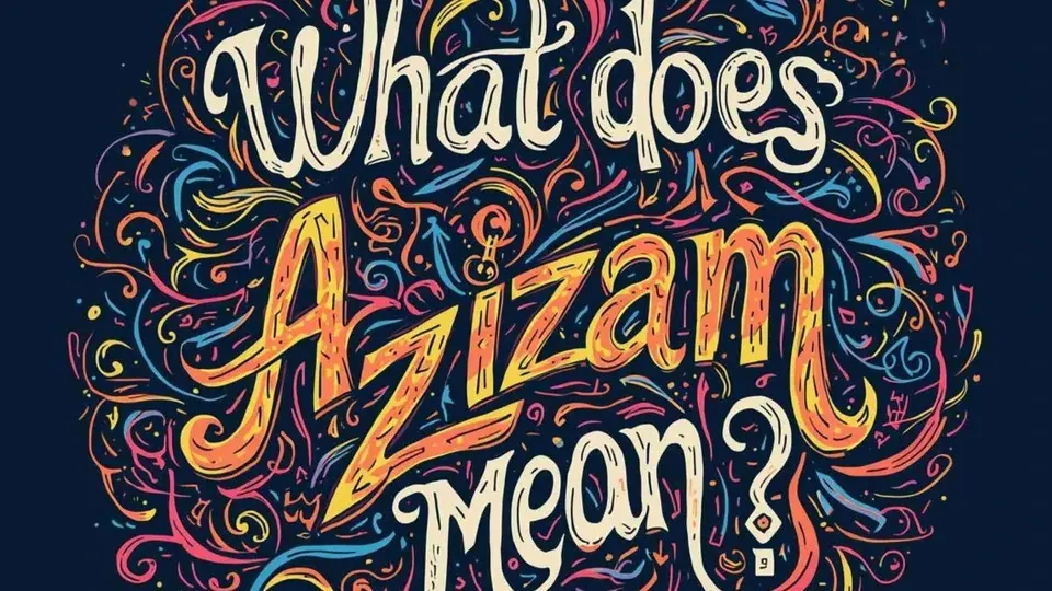 What Does Azizam Mean | A Deep Cultural and Plain-English Guide for 2026