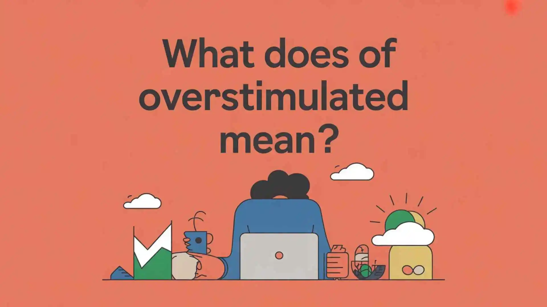 what does overstimulated mean